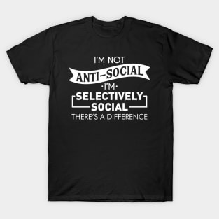 I'M Not -Social Selectively Social Introvert Joke T-Shirt